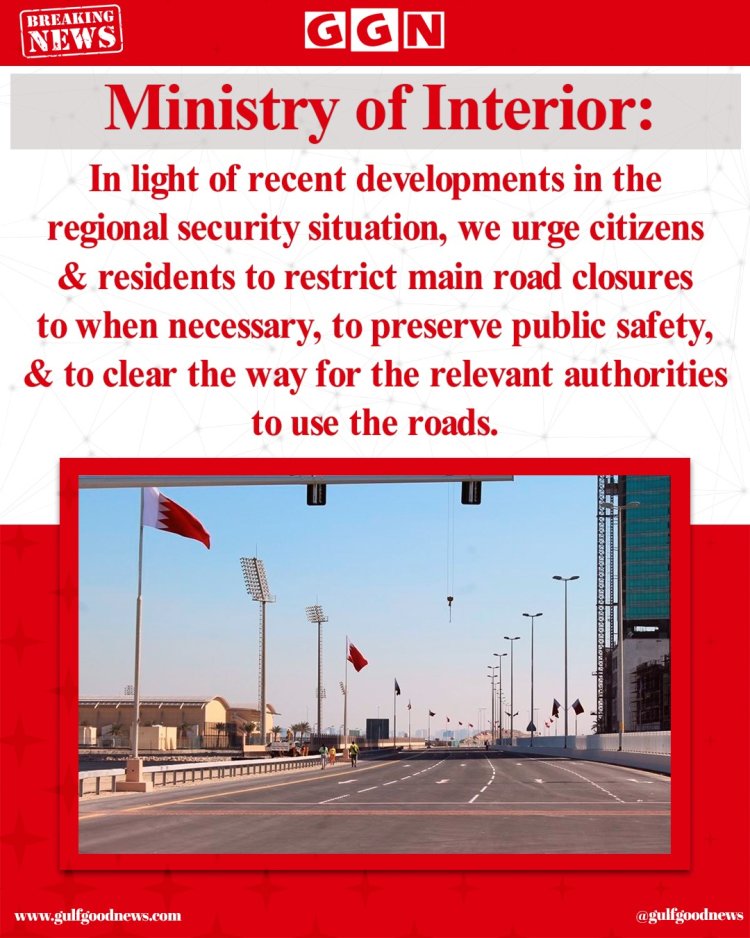 Ministry of Interior Urges Public to Limit Main Road Closures Amid Regional Security Concerns