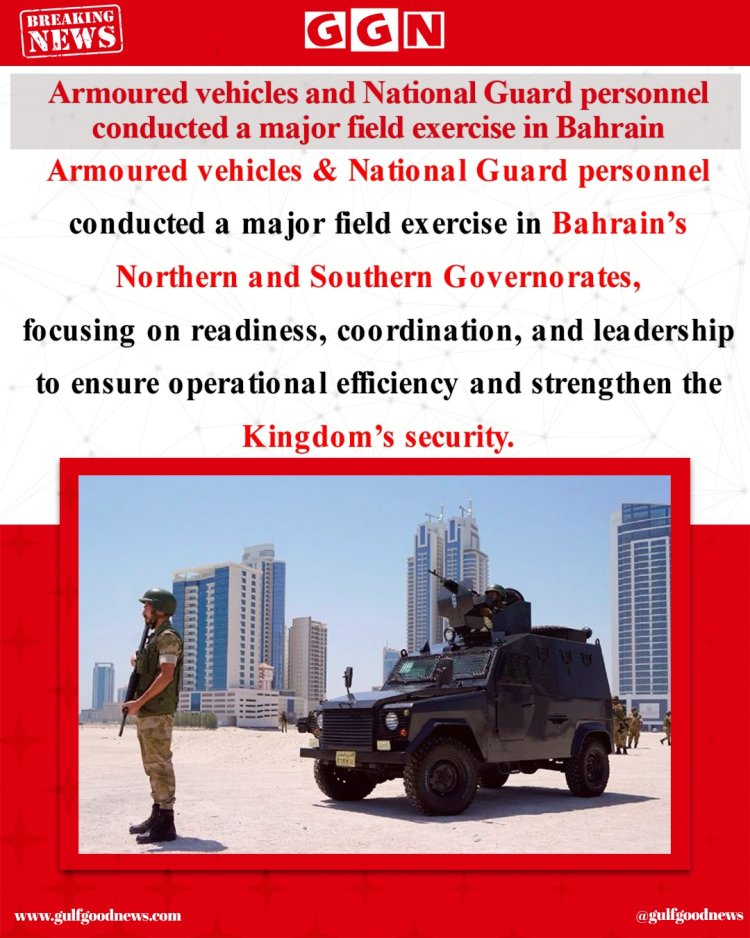 National Guard Conducts Major Field Exercise Across Bahrain's Governorates