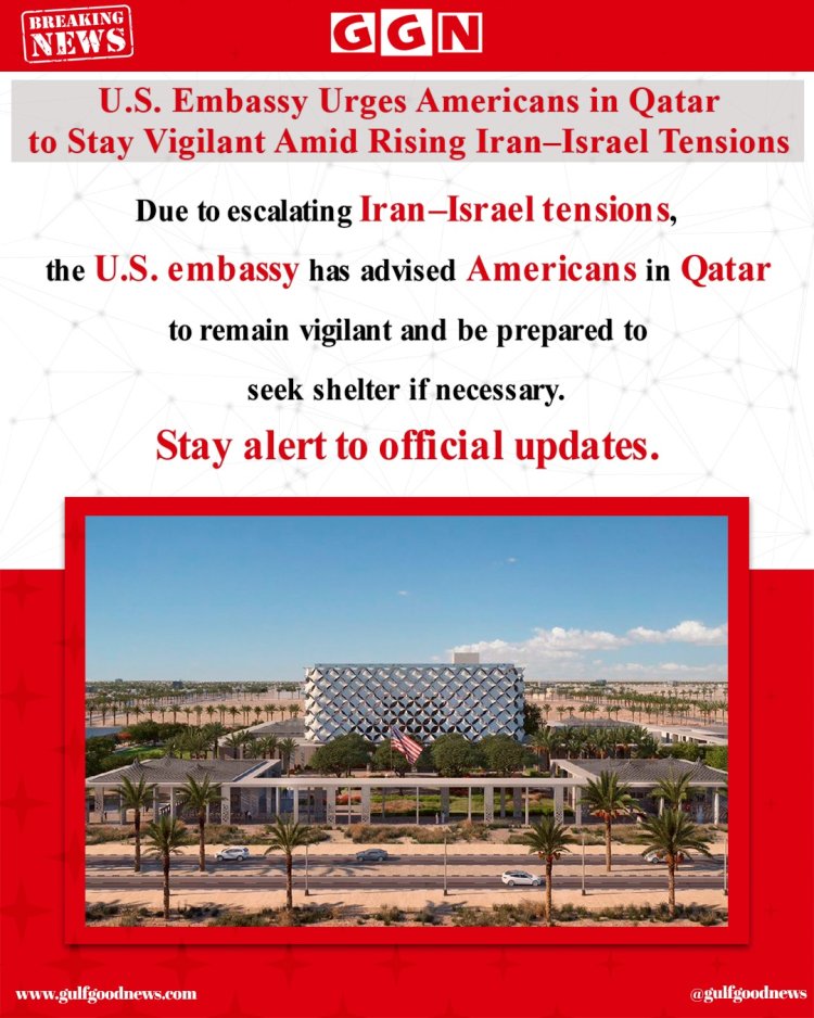 U.S. Embassy in Qatar Issues Security Advisory Amid Rising Iran–Israel Tensions
