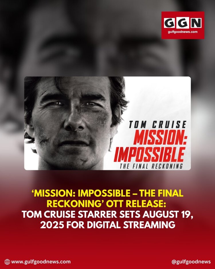 Mission: Impossible – The Final Reckoning Sets OTT Release Date: Tom Cruise Starrer to Stream from August 19, 2025