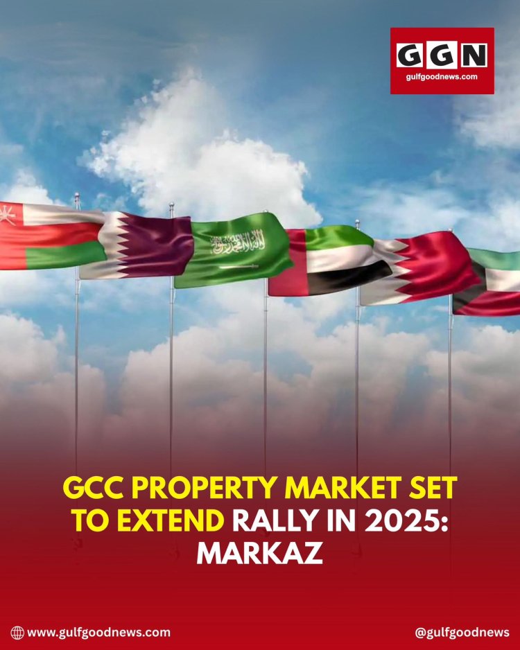 GCC Property Market Set to Extend Rally into 2025, Says Markaz