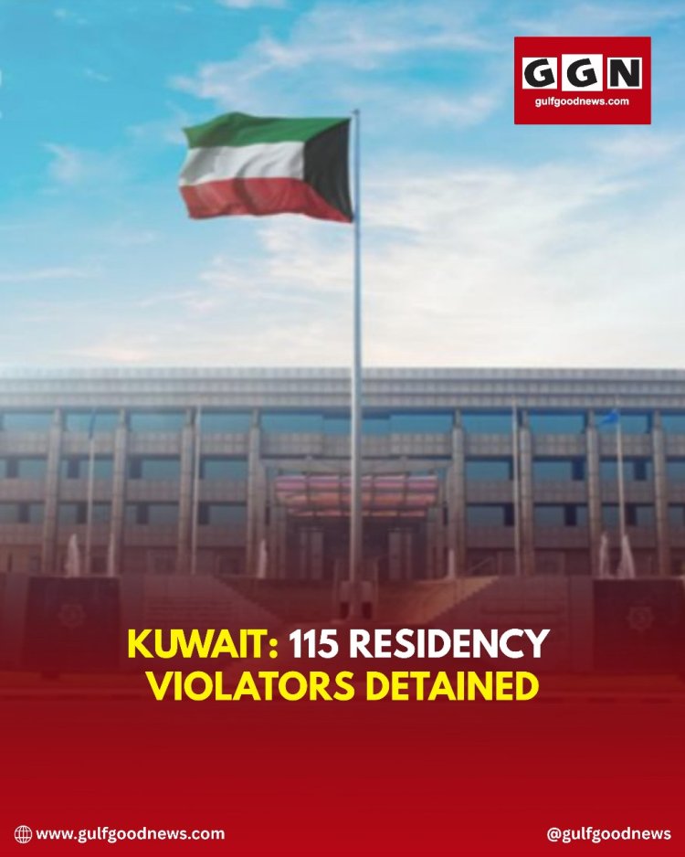 Kuwait Detains 115 Residency Violators in Latest Crackdown