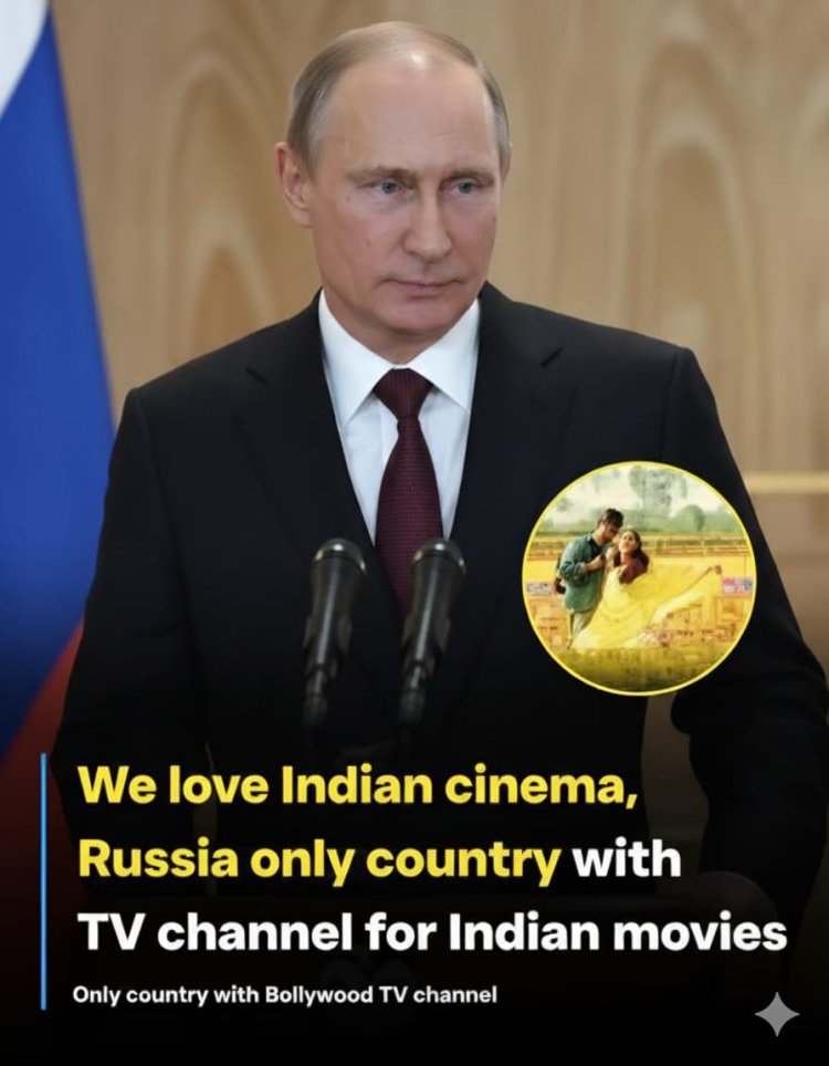 Russia’s Love Affair with Bollywood: President Putin Says “We Love Indian Cinema”