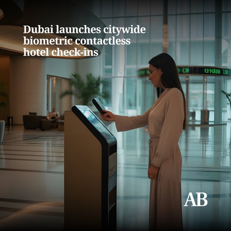 Dubai Launches Citywide Biometric Contactless Hotel Check-Ins