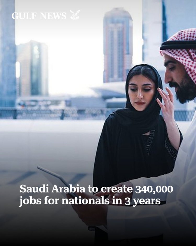 Saudi Arabia to Create 340,000 Jobs for Nationals Over Next Three Years
