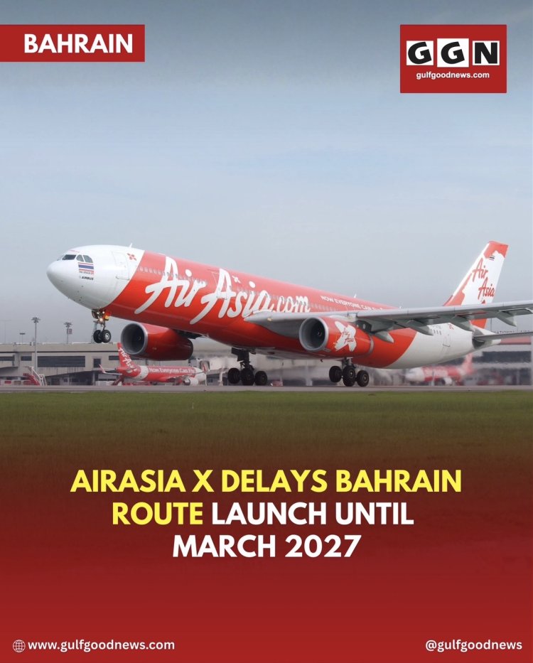 Route Postponement: AirAsia X Delays Kuala Lumpur–Bahrain–London Gatwick Launch Until March 2027
