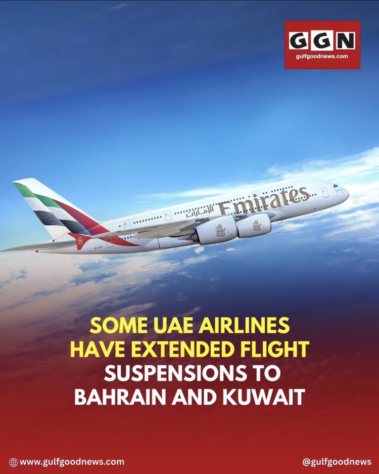 Some UAE Airlines Have Extended Flight Suspensions to Bahrain and Kuwait