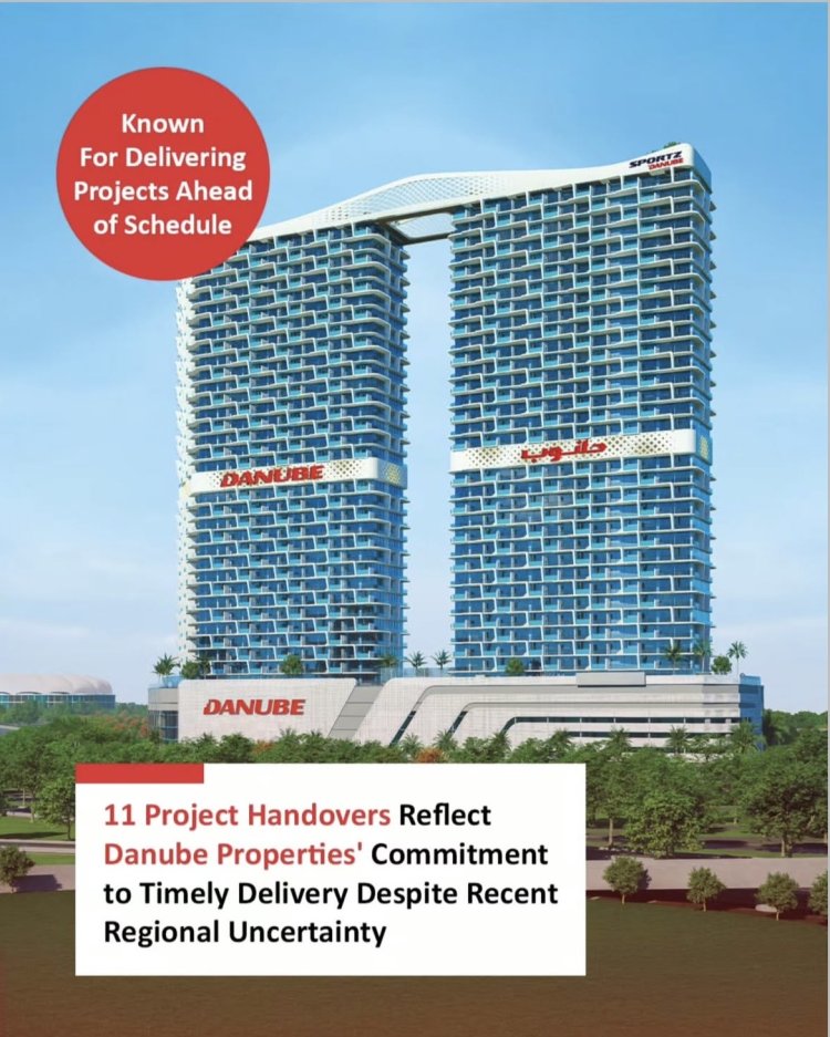 Danube Properties Announces Massive Handover Milestone: 11 Major Projects in Dubai Over the Next 12 Months