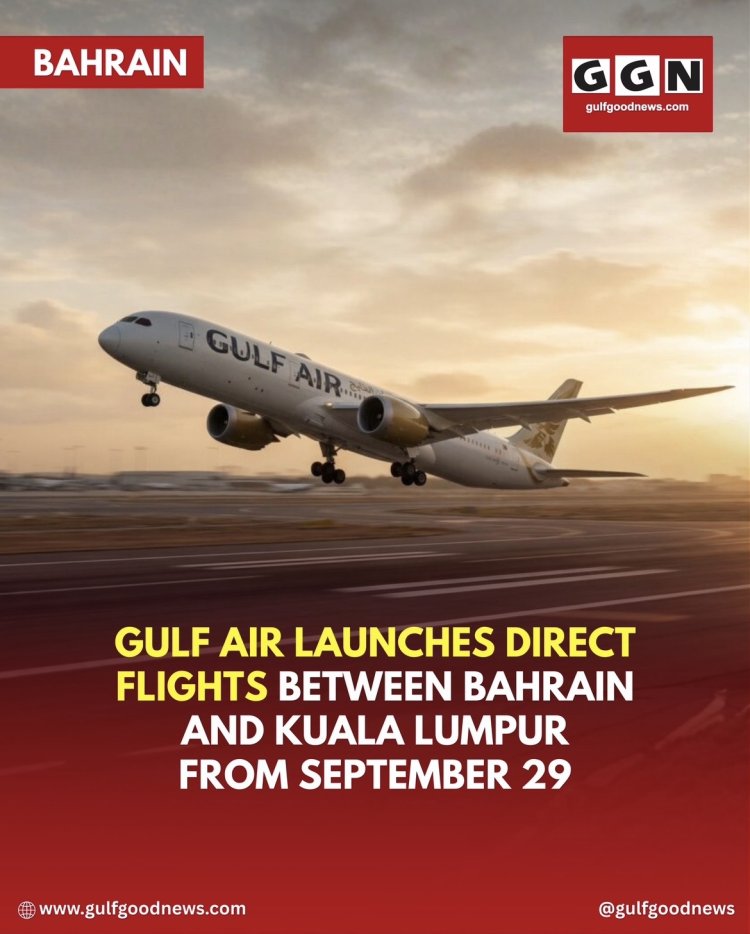 Gulf Air Launches Direct Flights Between Bahrain and Kuala Lumpur From September 29